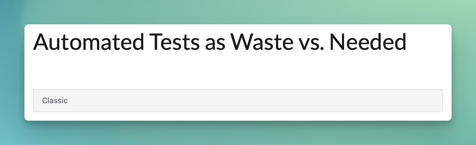 A screenshot of the Gutenberg editor for the post "Automated Tests as Waste vs. Needed" with a grey bar labeled "Classic"